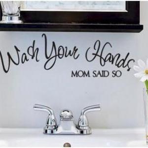 Wash Your Hands Mom Said So, Vinyl Wall Decal