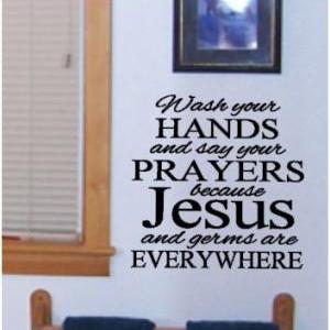 Wash Your Hands And Say A Prayer Because Jesus And..