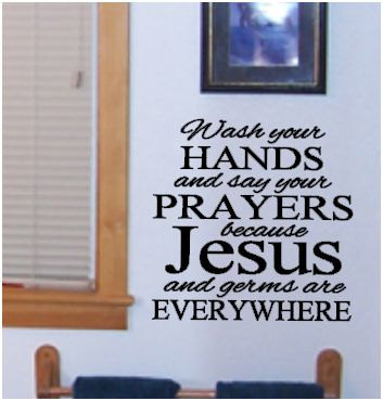 Wash Your Hands And Say A Prayer Because Jesus And Germs Are Everywhere Bathroom Decal